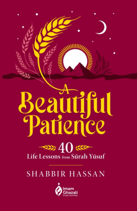 A Beautiful Patience - 40 Life Lessons from Surah Yusuf
