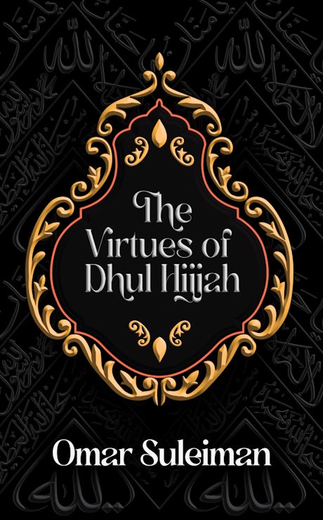 The Virtues of Dhul Hijjah - by Dr. Omar Suleiman