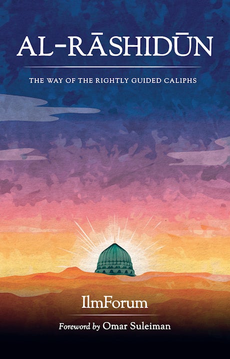 Al-Rashidun - The Way of the Rightly Guided Caliphs