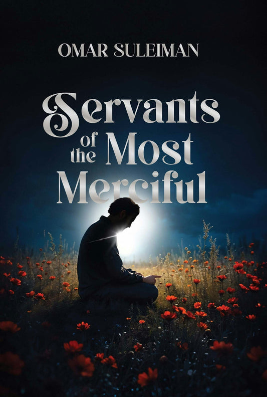 Servants of the Most Merciful - by Dr. Omar Suleiman