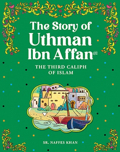 Uthman Ibn Affan - The Third Caliph of Islam