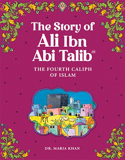 Ali Ibn Abi Talib - The Fourth Caliph of Islam