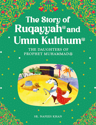 Ruqayyah & Umm Kulthum: Daughters of Prophet Muhammad
