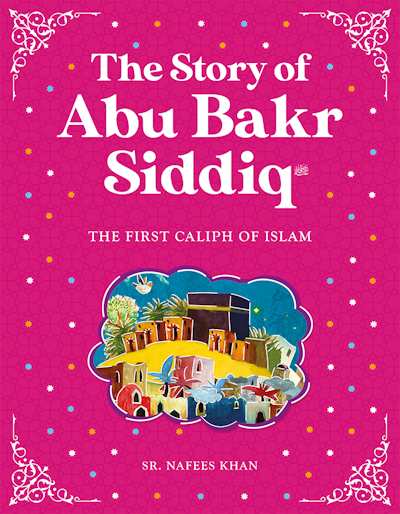 Abu Bakr Siddiq - The First Caliph of Islam