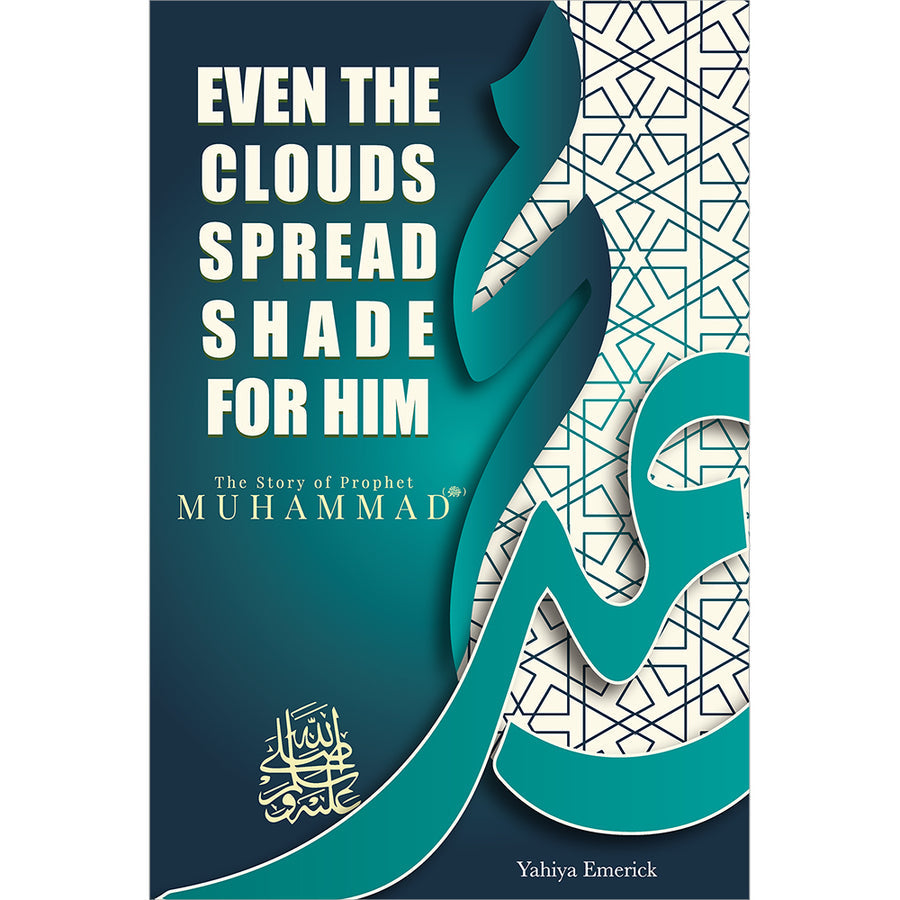 Even the Clouds Spread Shade for Him: The Story of Prophet Muhammad