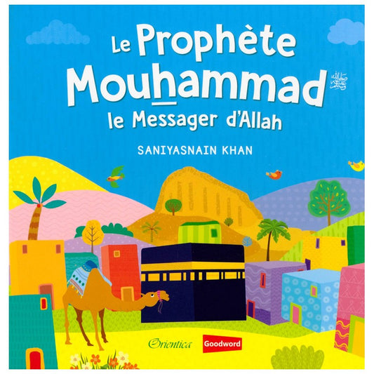 Prophet Muhammad: The Messenger of Allah (French) - Le Prophète Mouhammad: Le Messager d’Allah