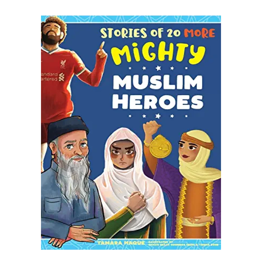 Stories of 20 More Mighty Muslim Heroes