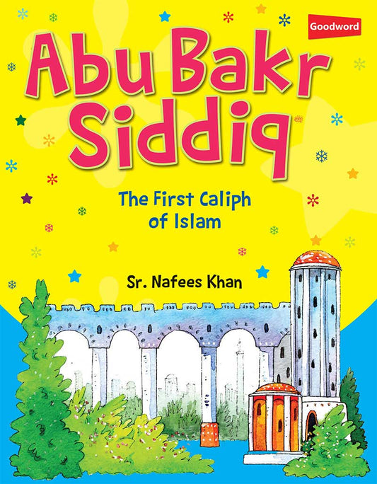 Abu Bakr Siddiq - The First Caliph of Islam